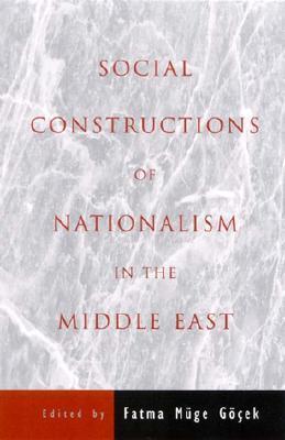 Book cover of Social Constructions of Nationalism in the Middle East by Fatma Müge Göçek