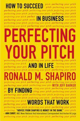 Book cover of Perfecting Your Pitch: How To Succeed In Business And In Life By Finding Words That Work by Ronald M. Shapiro, Jeff Barker (Contrib.)