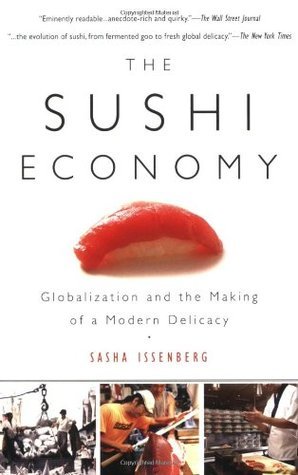 Book cover of The Sushi Economy: Globalization And The Making Of A Modern Delicacy by Sasha Issenberg