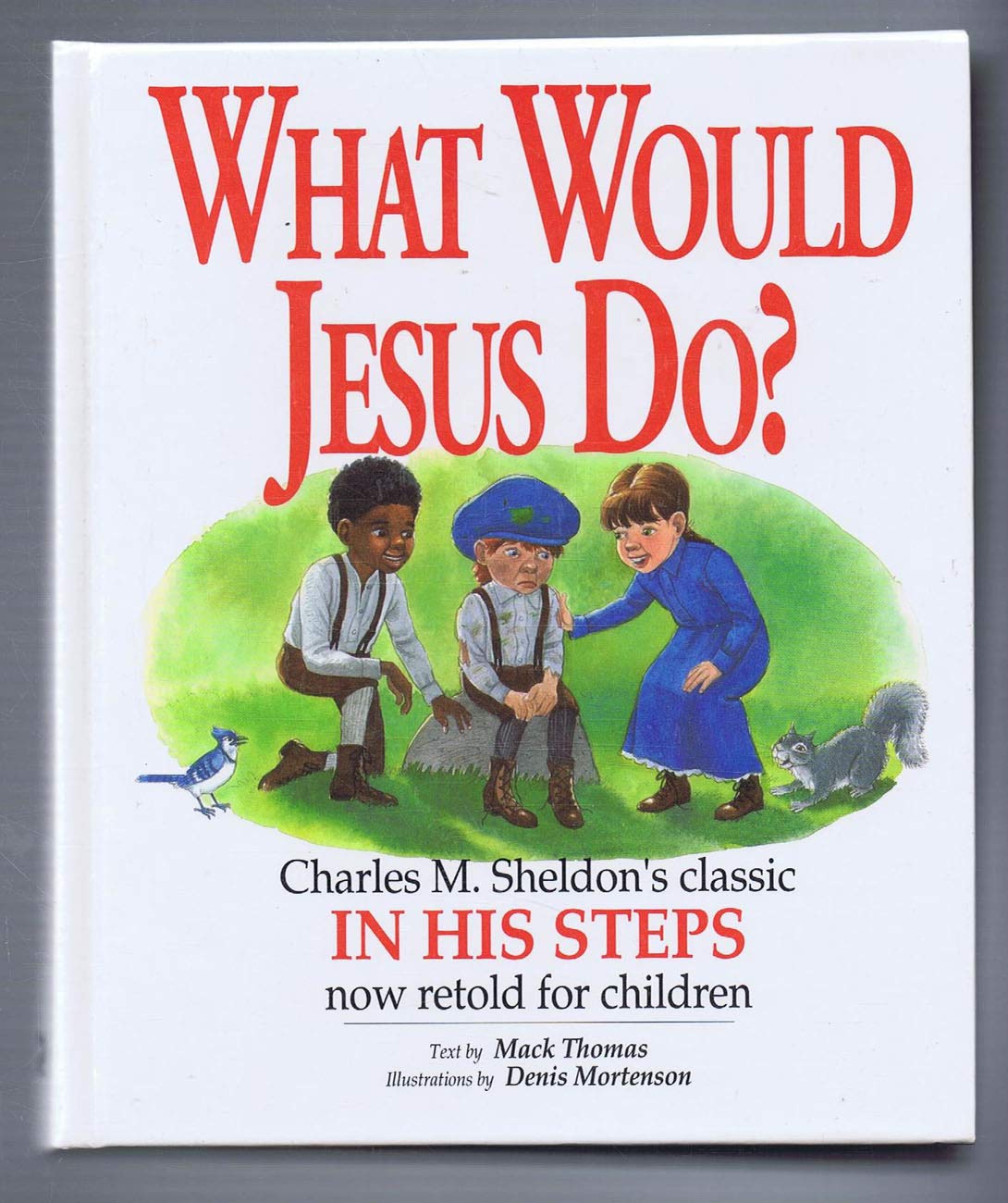 Book cover of What Would Jesus Do?: An Adaptation for Children of Charles M. Sheldon's In His Steps by Mack Thomas, Dennis Mortenson (Illus.)