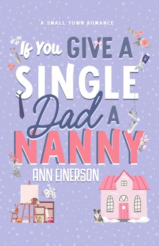 Book cover of If You Give A Single Dad A Nanny by Ann Einerson