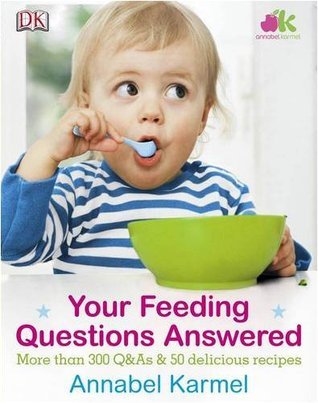 Book cover of Your Feeding Questions Answered by Annabel Karmel
