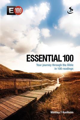 Book cover of Essential 100: Your Journey Through the Bible in 100 Readings by Whitney T. Kuniholm