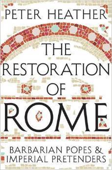 Book cover of The Restoration of Rome: Barbarian Popes & Imperial Pretenders by Peter Heather