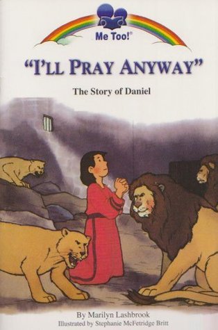Book cover of I'll Pray Anyway by Marilyn Lashbrook, Stephanie McFetridge Britt (Illus.)