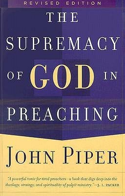 Book cover of The Supremacy of God in Preaching by John      Piper