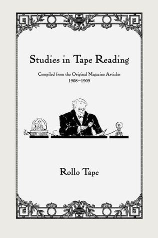 Book cover of Studies In Tape Reading: Compiled From The Original Magazine Articles by Rollo Tape
