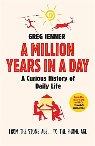 Book cover of A Million Years In A Day: A Curious History Of Daily Life by Greg  Jenner