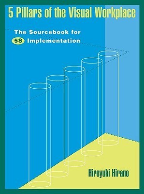 Book cover of 5 Pillars Of The Visual Workplace: The Sourcebook For 5S Implementation by Hiroyuki Hirano