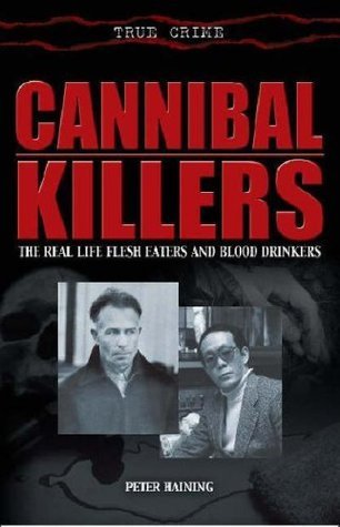 Book cover of Cannibal Killers: The Real Life Flesh Eaters And Blood Drinkers by peter-haining