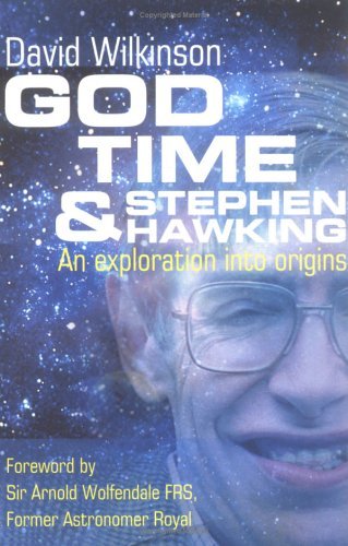 Book cover of God, Time, & Stephen Hawking: An Exploration Into Origins by David  Wilkinson, Arnold Wolfendale (Foreword)