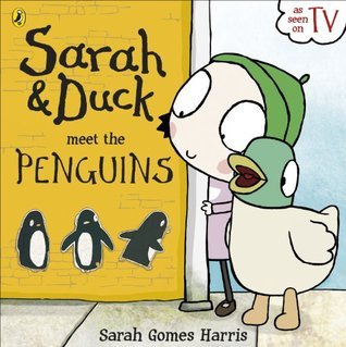 Book cover of Sarah & Duck Meet the Penguins by Sarah Gomes Harris