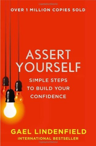 Book cover of Assert Yourself: Simple Steps To Build Your Confidence by Gael Lindenfield