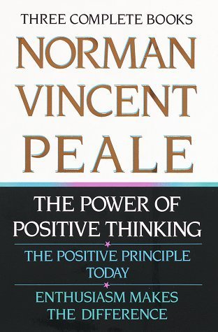 Book cover of Norman Vincent Peale: Three Complete Books: The Power of Positive Thinking; The Positive Principle Today; Enthusiasm Makes the Difference by Norman Vincent Peale