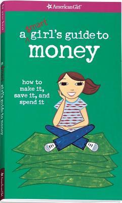 Book cover of A Smart Girl's Guide To Money: How To Make It, Save It, And Spend It by Nancy Holyoke, Chris David (Designer), Sara Hunt (Ed.)