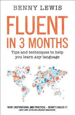 Book cover of Fluent In 3 Months: Tips And Techniques To Help You Learn Any Language by Benny Lewis