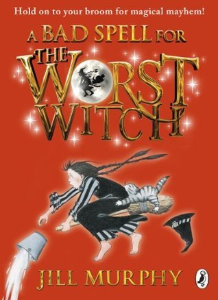 Book cover of A Bad Spell for the Worst Witch by Jill Murphy