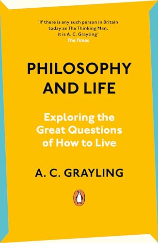 Book cover of Philosophy And Life: Exploring The Great Questions Of How To Live by A.C. Grayling