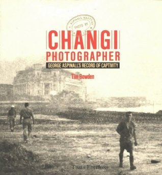 Book cover of Changi Photographer George Aspinalls Rec by Tim Bowden