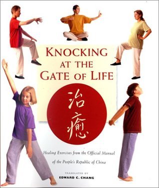 Book cover of Knocking At The Gate Of Life: Healing Exercises From The Official Manual Of The People's Republic Of China by Edward C. Chang (Trans.), Paul Brecher (Ed.)