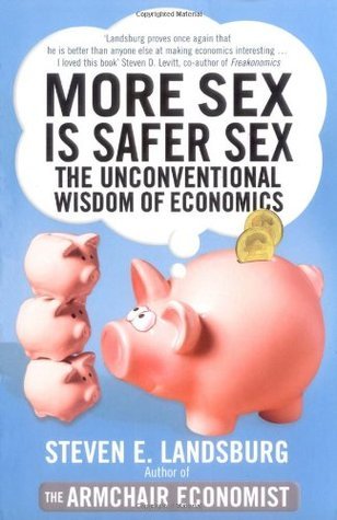 Book cover of More Sex Is Safer Sex: The Unconventional Wisdom of Economics by Unknown