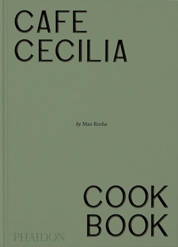 Book cover of Café Cecilia Cookbook by Max Rocha, Diana Henry (contributor)