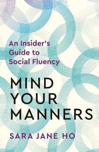Book cover of Mind Your Manners: An Insider's Guide To Social Fluency by Sara Jane Ho
