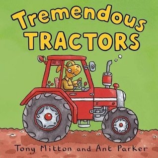 Book cover of Amazing Machines: Tremendous Tractors by Tony Mitton, Ant Parker