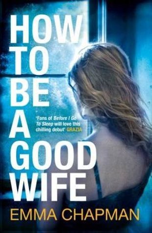 Book cover of How To Be A Good Wife by Emma  Chapman