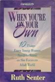Book cover of When You're on Your Own: 10 Things Every Young Woman Needs to Know as She Faces an Adult World by Ruth Senter