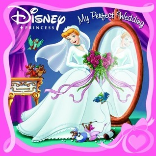 Book cover of Disney Princess My Perfect Wedding by Lisa Ann Marsoli, Walt Disney Company (Illustrations)