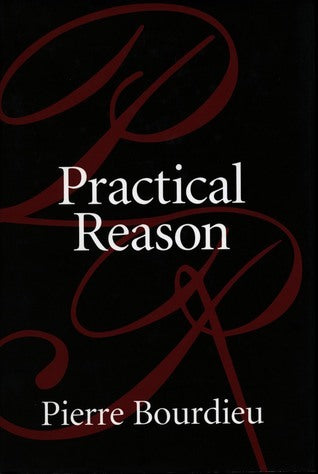 Book cover of Practical Reason: On the Theory of Action by Pierre Bourdieu, Randall Johnson (Trans.)