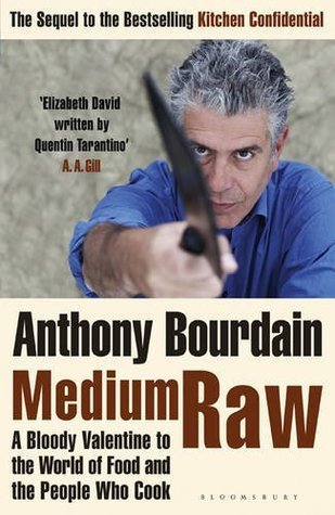 Book cover of Medium Raw: A Bloody Valentine To The World Of Food And The People Who Cook by Anthony Bourdain