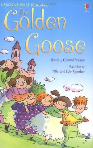 Book cover of The Golden Goose by Conrad Mason (Retold by), Jacob Grimm, Wilhelm Grimm, Mike Gordon (Illus.), Carl Gordon (Illus.)