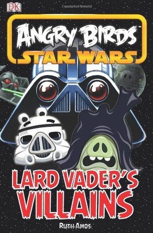 Book cover of Angry Birds Star Wars: Lard Vader's Villains by Ruth Amos