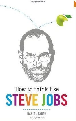 Book cover of How To Think Like Steve Jobs by Daniel   Smith