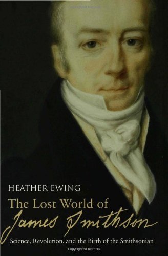 Book cover of The Lost World Of James Smithson: Science, Revolution, And The Birth Of The Smithsonian by Heather Ewing