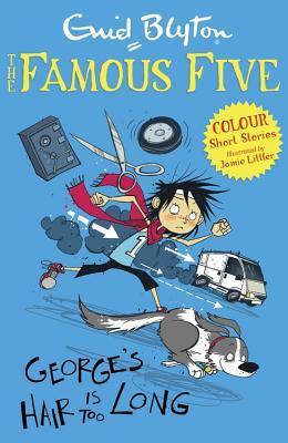 Book cover of Georges Hair Is Too Long by Enid Blyton, Jamie Littler