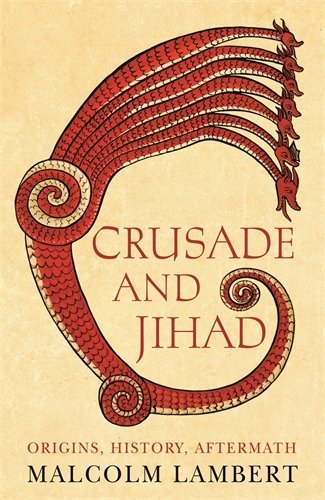 Book cover of Crusade And Jihad: Origins, History, Aftermath by Malcolm Lambert