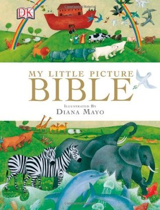 Book cover of My Little Picture Bible by D.K. Publishing, Diana Mayo (Illus.)