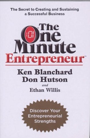 Book cover of The One Minute Entrepreneur: The Secret To Creating And Sustaining A Successful Business by Kenneth H. Blanchard