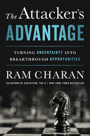 Book cover of The Attacker's Advantage: Turning Uncertainty Into Breakthrough Opportunities by Ram Charan
