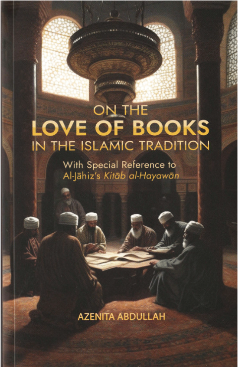Book cover of On The Love Of Books In Islamic Tradition by Azenita Abdullah