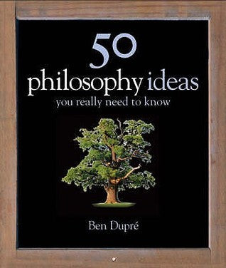 Book cover of 50 Philosophy Ideas You Really Need To Know by Ben Dupré
