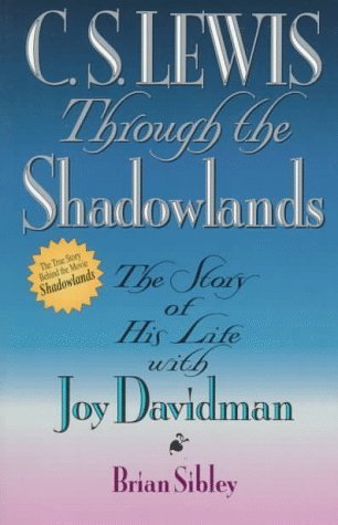 Book cover of C.S. Lewis Through The Shadowlands by Brian Sibley, C.S. Lewis