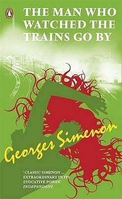 Book cover of The Man Who Watched The Trains Go By by Georges Simenon
