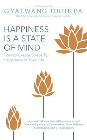 Book cover of Happiness Is a State of Mind by Gyalwang Drukpa
