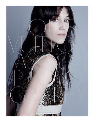 Book cover of Louis Vuitton Fashion Photography by Charlotte Cotton, Martin Harrison