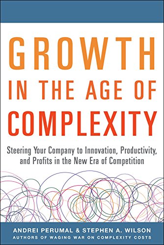 Book cover of Growth In The Age Of Complexity: Steering Your Company To Innovation, Productivity, And Profits In The New Era Of Competition by Andrei Perumal, Stephen Wilson