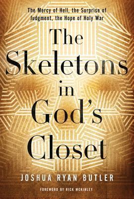 Book cover of The Skeletons In God's Closet: The Mercy Of Hell, The Surprise Of Judgment, The Hope Of Holy War by Joshua Ryan Butler